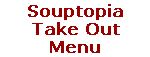 Souptopia Take Out Menu